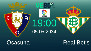Soi kèo Osasuna vs Real Betis 19:00 5/5/2024 Vòng 34 La Liga